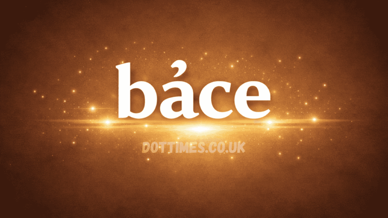 bảce: A Complete Guide to Understanding Its Meaning, Uses, and Practical Value